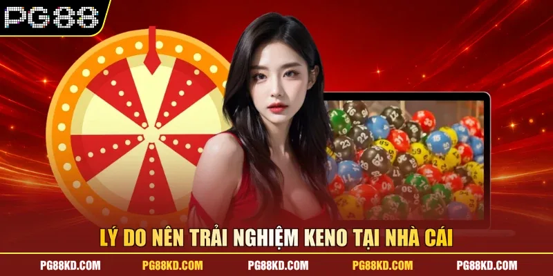 Lý do nên trải nghiệm Keno tại nhà cái