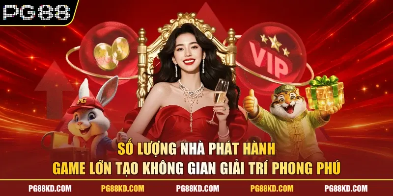 Số lượng nhà phát hành game lớn tạo không gian giải trí phong phú