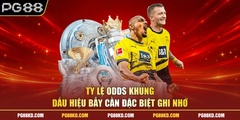 Tỷ lệ odds khủng - Dấu hiệu bẫy cần đặc biệt ghi nhớ